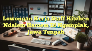 Lowongan Kerja Staff Kitchen Ndalem Haroem Di Ngemplak, Jawa Tengah