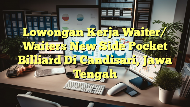 Lowongan Kerja Waiter/ Waiters New Side Pocket Billiard Di Candisari, Jawa Tengah