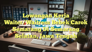 Lowongan Kerja Waiter/Waitress Bebek Carok Semarang Di Semarang Selatan, Jawa Tengah