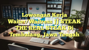 Lowongan Kerja Waiter/Waitress JJ STEAK THE REAL STEAK Di Tembalang, Jawa Tengah