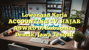 Lowongan Kerja ACCOUNTING CV. HAJAR ASWAD Di Kabupaten Demak, Jawa Tengah