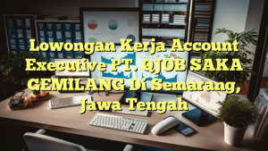 Lowongan Kerja Account Executive PT. QJOB SAKA GEMILANG Di Semarang, Jawa Tengah