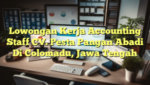 Lowongan Kerja Accounting Staff CV. Pesta Pangan Abadi Di Colomadu, Jawa Tengah