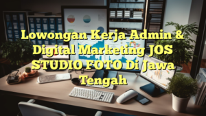 Lowongan Kerja Admin & Digital Marketing JOS STUDIO FOTO Di Jawa Tengah