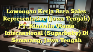 Lowongan Kerja Area Sales Representative (Jawa Tengah) PT. Kindalin Utama Internasional (Sugarbaby) Di Semarang, Jawa Tengah