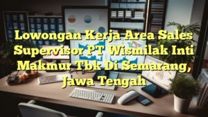 Lowongan Kerja Area Sales Supervisor PT Wismilak Inti Makmur Tbk Di Semarang, Jawa Tengah