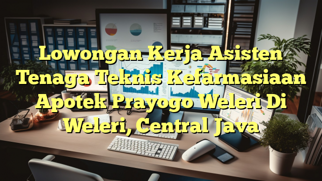 Lowongan Kerja Asisten Tenaga Teknis Kefarmasiaan Apotek Prayogo Weleri Di Weleri, Central Java