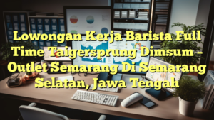 Lowongan Kerja Barista Full Time Taigersprung Dimsum – Outlet Semarang Di Semarang Selatan, Jawa Tengah