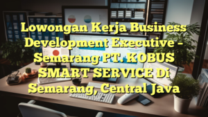 Lowongan Kerja Business Development Executive – Semarang PT. KOBUS SMART SERVICE Di Semarang, Central Java