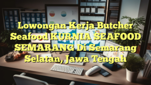 Lowongan Kerja Butcher Seafood KURNIA SEAFOOD SEMARANG Di Semarang Selatan, Jawa Tengah