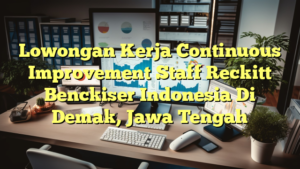 Lowongan Kerja Continuous Improvement Staff Reckitt Benckiser Indonesia Di Demak, Jawa Tengah