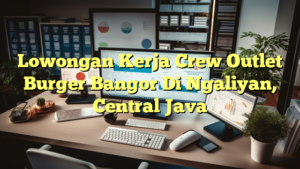 Lowongan Kerja Crew Outlet Burger Bangor Di Ngaliyan, Central Java