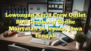 Lowongan Kerja Crew Outlet Roti Gembong Gedhe  Manyaran Di Jepara, Jawa Tengah