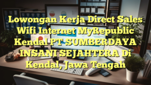 Lowongan Kerja Direct Sales Wifi Internet MyRepublic Kendal PT SUMBERDAYA INSANI SEJAHTERA Di Kendal, Jawa Tengah