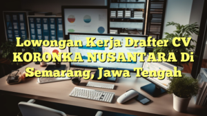 Lowongan Kerja Drafter CV KORONKA NUSANTARA Di Semarang, Jawa Tengah