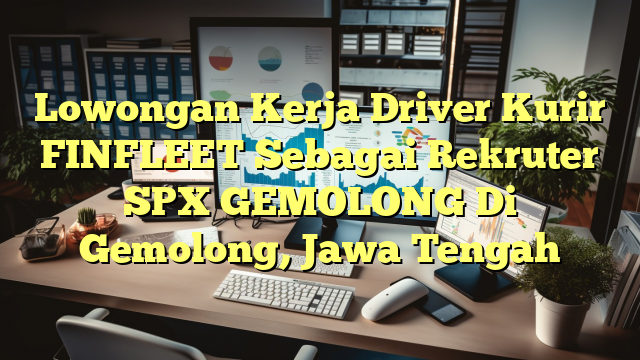 Lowongan Kerja Driver Kurir FINFLEET Sebagai Rekruter SPX GEMOLONG Di Gemolong, Jawa Tengah