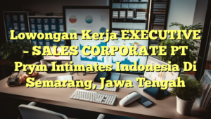 Lowongan Kerja EXECUTIVE – SALES CORPORATE PT Prym Intimates Indonesia Di Semarang, Jawa Tengah