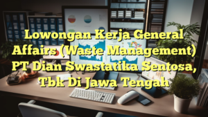 Lowongan Kerja General Affairs (Waste Management) PT Dian Swastatika Sentosa, Tbk Di Jawa Tengah