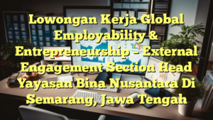 Lowongan Kerja Global Employability & Entrepreneurship – External Engagement Section Head Yayasan Bina Nusantara Di Semarang, Jawa Tengah