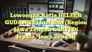 Lowongan Kerja HELPER GUDANG Planet Ban (Region Jawa Tengah & DIY) Di Jepara, Jawa Tengah