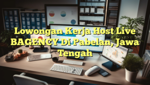 Lowongan Kerja Host Live BAGENCY Di Pabelan, Jawa Tengah