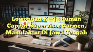 Lowongan Kerja Human Capital Supervisor Garmen, Manufaktur Di Jawa Tengah