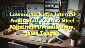 Lowongan Kerja Internal Audit Staff PT Auri Steel Metalindo Di Kaliwungu, Jawa Tengah