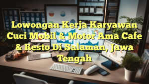 Lowongan Kerja Karyawan Cuci Mobil & Motor Ama Cafe & Resto Di Salaman, Jawa Tengah