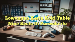 Lowongan Kerja Koki Table Nine Resto Di Purwokerto