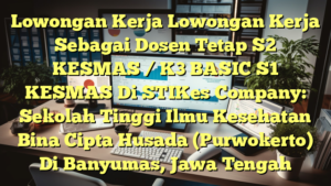 Lowongan Kerja Lowongan Kerja Sebagai Dosen Tetap S2 KESMAS / K3 BASIC S1 KESMAS Di STIKes Company: Sekolah Tinggi Ilmu Kesehatan Bina Cipta Husada (Purwokerto) Di Banyumas, Jawa Tengah