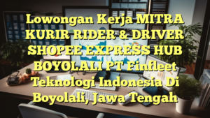 Lowongan Kerja MITRA KURIR RIDER & DRIVER SHOPEE EXPRESS HUB BOYOLALI PT Finfleet Teknologi Indonesia Di Boyolali, Jawa Tengah