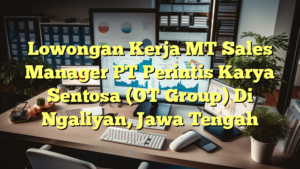 Lowongan Kerja MT Sales Manager PT Perintis Karya Sentosa (OT Group) Di Ngaliyan, Jawa Tengah