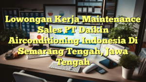 Lowongan Kerja Maintenance Sales PT Daikin Airconditioning Indonesia Di Semarang Tengah, Jawa Tengah