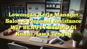 Lowongan Kerja Manager Salon & Personal Assistance WIP BEAUTY STUDIO Di Kudus, Jawa Tengah