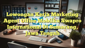 Lowongan Kerja Marketing Agent Office Mobilku Swapro International Di Semarang, Jawa Tengah