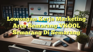 Lowongan Kerja Marketing Area Semarang VKOOL Semarang Di Semarang