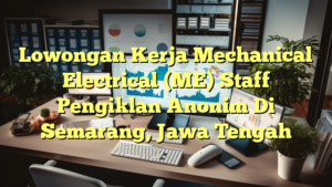 Lowongan Kerja Mechanical Electrical (ME) Staff Pengiklan Anonim Di Semarang, Jawa Tengah