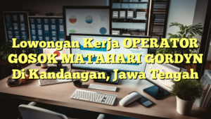 Lowongan Kerja OPERATOR GOSOK MATAHARI GORDYN Di Kandangan, Jawa Tengah