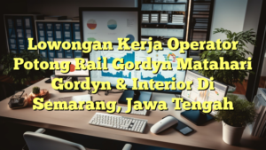 Lowongan Kerja Operator Potong Rail Gordyn Matahari Gordyn & Interior Di Semarang, Jawa Tengah