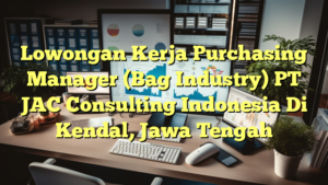 Lowongan Kerja Purchasing Manager (Bag Industry) PT JAC Consulting Indonesia Di Kendal, Jawa Tengah