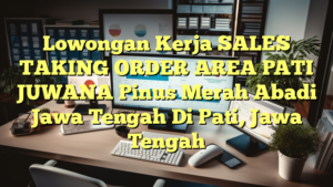 Lowongan Kerja SALES TAKING ORDER AREA PATI JUWANA Pinus Merah Abadi Jawa Tengah Di Pati, Jawa Tengah