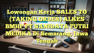 Lowongan Kerja SALES TO (TAKING ORDER) ALKES BMHP PT SANIDATA PUTRI MEDIKA Di Semarang, Jawa Tengah