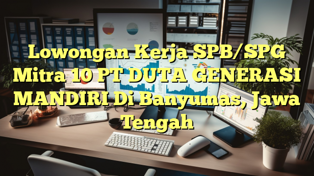 Lowongan Kerja SPB/SPG Mitra 10 PT DUTA GENERASI MANDIRI Di Banyumas, Jawa Tengah