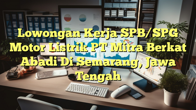 Lowongan Kerja SPB/SPG Motor Listrik PT Mitra Berkat Abadi Di Semarang, Jawa Tengah