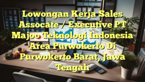 Lowongan Kerja Sales Assocate / Executive PT Majoo Teknologi Indonesia Area Purwokerto Di Purwokerto Barat, Jawa Tengah