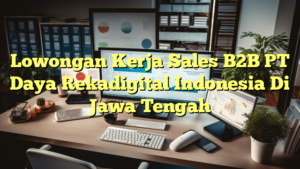 Lowongan Kerja Sales B2B PT Daya Rekadigital Indonesia Di Jawa Tengah