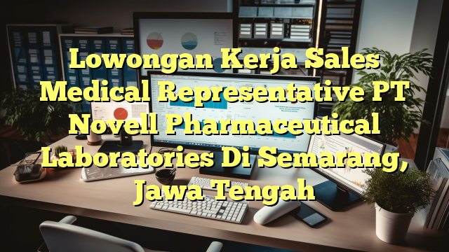 Lowongan Kerja Sales Medical Representative PT Novell Pharmaceutical Laboratories Di Semarang, Jawa Tengah