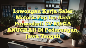 Lowongan Kerja Sales Motoris Pop Ice Area Purwodadi CV MEGA ANUGRAH Di Pedurungan, Jawa Tengah