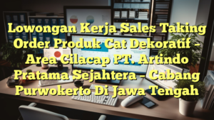 Lowongan Kerja Sales Taking Order Produk Cat Dekoratif – Area Cilacap PT. Artindo Pratama Sejahtera – Cabang Purwokerto Di Jawa Tengah