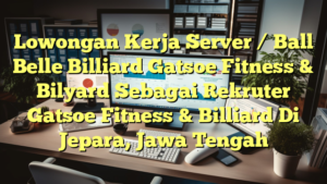 Lowongan Kerja Server / Ball Belle Billiard Gatsoe Fitness & Bilyard Sebagai Rekruter Gatsoe Fitness & Billiard Di Jepara, Jawa Tengah